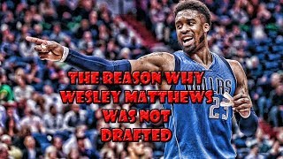 The Reason Why Wesley Matthews Was Not Drafted [upl. by Renat448]