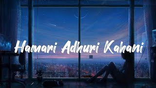 Hamari Adhuri Kahani LYRICS Full Song Arijitsingh Jeet Gannguli [upl. by Darcia]