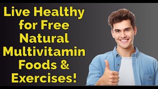 Live Healthy for Free Natural Multivitamin Foods amp Exercises [upl. by Ellon]