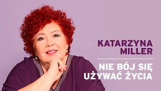 Katarzyna Miller  Nie bój się używać życia [upl. by Kelleher23]