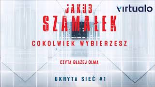 Jakub Szamałek quotUkryta sieć Cokolwiek wybierzeszquot audiobook Czyta Błażej Olma [upl. by Htezil524]