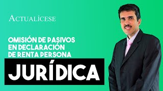 Efectos por omitir pasivos en la declaración de renta persona jurídica [upl. by Inalaek]