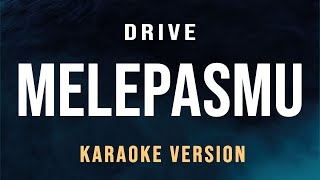 Drive  Melepasmu Karaoke [upl. by Marya]