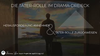 Die TÄTERRolle im DRAMADREIECK  Herausforderung annehmen amp TäterRolle zurückweisen [upl. by Ettevets]