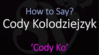 How to Pronounce Cody Kos Last Name  Cody Kolodziejzyk Pronunciation [upl. by Seraphine]