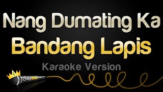 Bandang Lapis  Nang Dumating Ka Karaoke Version [upl. by Weber]