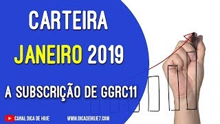 Dica de Hoje  CARTEIRA JANEIRO 2019 e Subscrição de GGRC11 [upl. by Aryad]