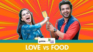 Gobble  Love Vs Food  प्यार लड़ाई और खाना Ft Aisha Ahmed Ayush Mehra [upl. by Ilyah336]