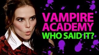 Vampire Academy Who Said It Edition  Zoey Deutch Lucy Fry Dominic Sherwood Sarah Hyland [upl. by Rorry]