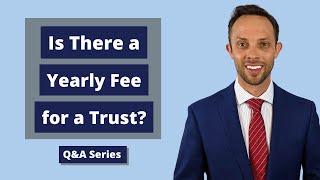 Is There a Yearly Fee for a Trust  Attorney Answers Question [upl. by Nayrda507]