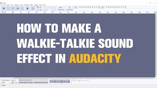 How to Make a WalkieTalkie Sound Effect in Audacity  Tutorial [upl. by Kylander]