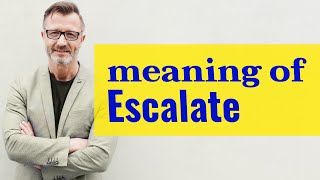 Escalate  Definition of escalate [upl. by Dualc]