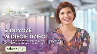 PorannaMelisa 141 Słodycze w diecie dzieci  5 najczęstszych pytań [upl. by Ylellan]