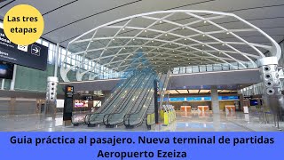 Guía práctica al pasajero Nueva terminal partidas Ezeiza Las tres etapas lo que hay que saber [upl. by Miharba242]