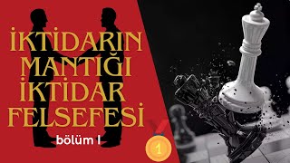 İKTİDARIN MANTIĞI ve GÜÇ SAHİBİ OLMANIN FELSEFESİ [upl. by Youngman]