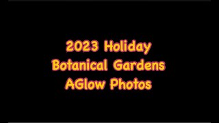 Botanical Gardens AGlow Photos 2023 [upl. by Grannie]