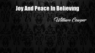 Joy And Peace In Believing William Cowper Poem [upl. by Namia]