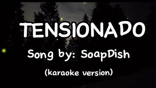 💚TENSIONADO💚 BY SOAPDISH KARAOKE VERSION [upl. by Lleznov343]