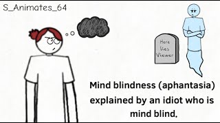 Mind blindness aphantasia explained by an idiot who is mind blind [upl. by Afrika]