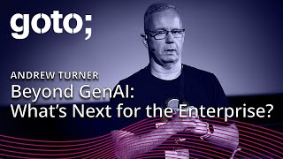 Beyond GenAI What’s Next for the Enterprise • Andrew Turner • GOTO 2023 [upl. by Schubert]