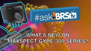 Maxspect Gyre 300 Series Whats new  AskBRStv [upl. by Ilrebma457]