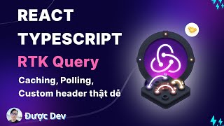Caching Polling refetch custom header RTK Query  Hướng dẫn chi tiết về Redux Toolkit Typescript [upl. by Ydnirb499]