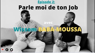 Épisode 2 Parle moi de ton job avec Wissem BABAMOUSSA [upl. by Tansy]