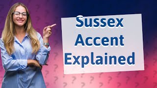 What is the Sussex accent [upl. by Newbold505]