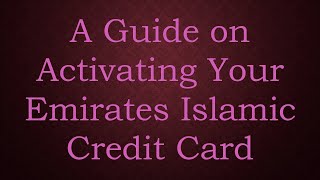 A Guide on Activating Your Emirates Islamic Credit Card [upl. by Anivahs594]