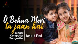 O Behna Meri Raksha Bandhan Original Song Ankit Rai [upl. by Mitran]