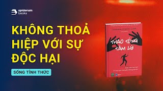 Đừng bao giờ THOẢ HIỆP với các mối quan hệ độc hại  Sách Thao Túng Tâm Lý – Shannon Thomas [upl. by Henleigh877]