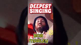 DEEPEST SINGING •• BOB MARLEY singing [upl. by Freedman538]