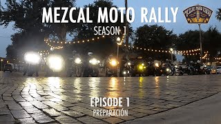 Mezcal Moto Rally Season 1  From Laredo TX to Zihuatanejo MX  Episode 1 PreparaciónPreparation [upl. by Atinrahs172]