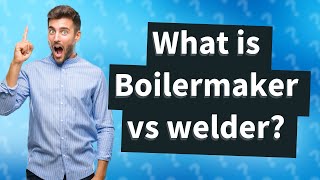 What is Boilermaker vs welder [upl. by Petrine210]