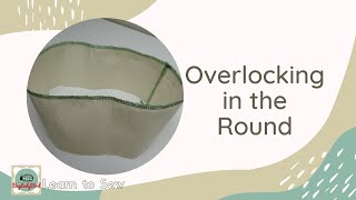 Overlocking in the Round  Hems cuffs neckbands or loops start amp finish of overlocking overlaps [upl. by Bouchard]