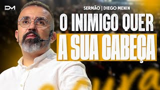 O INIMIGO QUER A SUA CABEÇA  DIEGOMENIN  SERMÃO [upl. by Egidius]