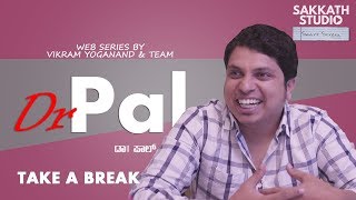 Dr PAL  Dr PAL  Dr Pal  Web Series  Take a Break  Episode 04  Sakkath Studio [upl. by Zilla]