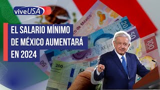 El salario mínimo de México aumentará en 2024 [upl. by Nave]