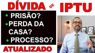 DÍVIDA DE IPTU COM MAIS DE CINCO ANOS O QUE PODE ACONTECER PERCO A MINHA CASA [upl. by Plank56]