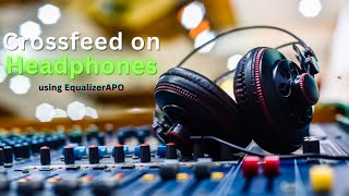 How to Simulate Crossfeed on your Headphones Using Equalizer APO [upl. by Htebirol427]