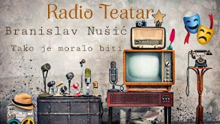 Branislav Nušić  Tako je moralo biti radio drama радио драма [upl. by Viguerie]