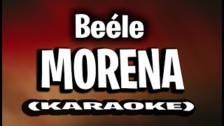 Beéle  Morena KARAOKE  INSTRUMENTAL [upl. by Alaj]