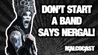 Behemoth Frontman Nergal Says Dont Start a Band [upl. by Adnilg]