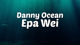 Danny Ocean  Epa Wei Lyric Video [upl. by Julide]