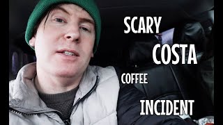 SCARY COSTA COFFEE INCIDENT [upl. by Domela967]