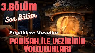 PADİŞAH İLE VEZİRİNİN YOLCULUKLARI 3BÖLÜMBüyüklere MasallarMasal DinleSesli KitapMasallarMasal [upl. by Asiel]