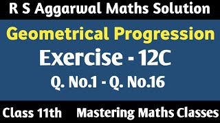 Class 11 Maths Chapter 12 R S Aggarwal  Solution  Geometrical Progression  Ex  12C Q1  Q16 [upl. by Kyrstin]