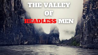 Secrets Of The Nahanni The Valley Of Headless Men [upl. by Ytte]