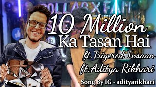 10 Million Ka Tasan Hai  fttriggeredinsaan ftAdityaRikhari [upl. by Chrissy]