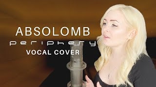 Periphery  Absolomb Female Vocal Cover [upl. by Bolten408]